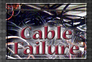 Cable Failure Could Be The Culprit